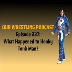 O.W.P. Episode 237: What Happened To The Honky Tonk Man?