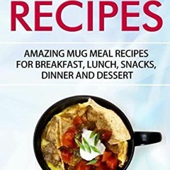 [VIEW] EBOOK EPUB KINDLE PDF Mug Recipes: Amazing Mug Meal Recipes for Breakfast, Lun