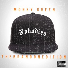 Nobodies (What the Business Is??) Money Green Feat. The Brandon Edition