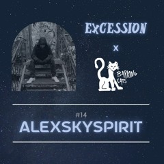 Excession Series #14 | Alexskyspirit [Broadcasted on Barking Cats Radio]