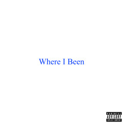 Where I Been