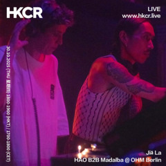 HAO B2B MadAlba — JiáLà @ OHM Berlin (Aug, 2025) [HKCR Airing]