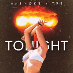 Tonight (I’m Loving You) - AnSMOKE x TFT