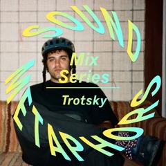 Sound Metaphors Mix Series 36 : Trotsky