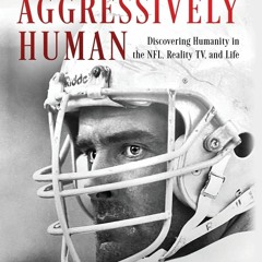⚡ PDF ⚡ Aggressively Human: Discovering Humanity in the NFL, Reality T