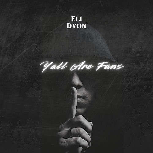 Y'all Are Fans - Eli Dyon