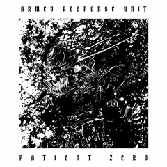 Armed Response Unit - Patient Zero