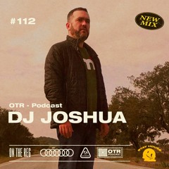 DJ JOSHUA - OTR PODCAST GUEST #112 (PORTUGAL)