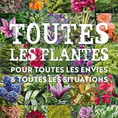 Télécharger le PDF Toutes les plantes: Pour toutes les envies et toutes les situations sur votre l