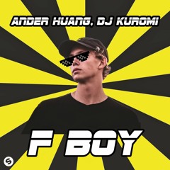 Ander Huang & DJ Kuromi - F Boy [OUT NOW]