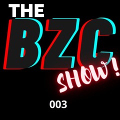 THE BZC SHOW - Episode 003