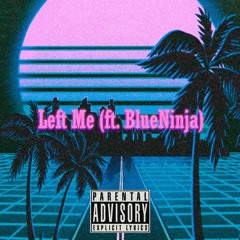 Left Me (ft. BlueNinja)(Prod.dreamrprod)