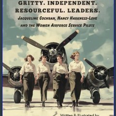[PDF] eBOOK Read ⚡ Gritty. Independent. Resourceful. Leaders.: Jacqueline Cochran, Nancy Harkness-