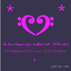DzsinnKalaDzsi feat Józsi Bianka - Kis Kece Lányom (Gré Maillard Edit - 2021 Refix)