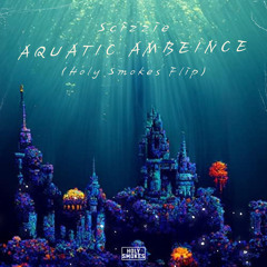 Aquatic Ambience (Holy Smokes Flip)