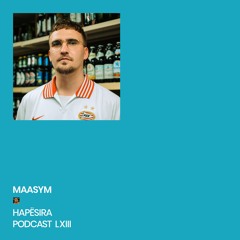 Maasym ■ Hapësira Podcast LXIII