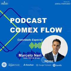 Comex Flow 🎙️ - Marcelo Neri - Sócio CEO Alphamar Agência Marítima - #18