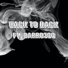 Back To Back - ft. Darro300
