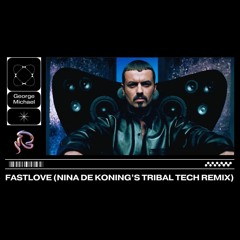 George Michael - Fastlove (Nina De Koning's Tribal Tech Remix)