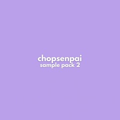 Chopsenpai Sample Pack Vol.2 (READ DESCRIPTION)