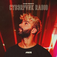 CYB3RPVNK Radio #605