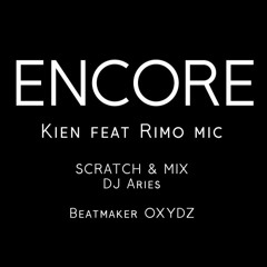 ENCORE – Kien feat Rimo mic – Dj Aries   prod Oxydz - RAP