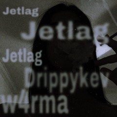 Jetlag! (ft.w4rma)