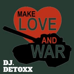MAKE LOVE AND WAR - DJ. DETOXX SOUL MIX