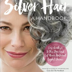 kindle Silver Hair: Say Goodbye to the Dye and Let Your Natural Light Shine: A Handbook