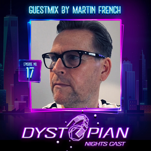 Dystopian Nights Cast 17 With Guestmix By Martin French (August 23, 2021)