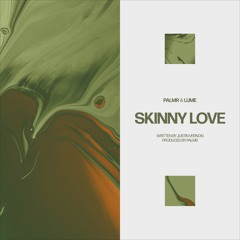 PALMR X LUME - Skinny Love