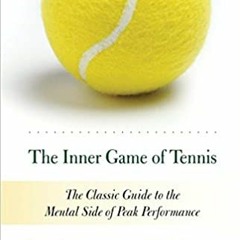 READ/DOWNLOAD#) The Inner Game of Tennis: The Classic Guide to the Mental Side of Peak Performance F