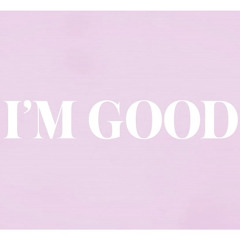 Im Good x Cant Hold Us