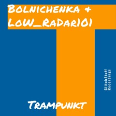 Bolnichenka & LoW RaDar101 - Trampunkt  (Original Mix)