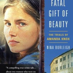 View EBOOK EPUB KINDLE PDF The Fatal Gift of Beauty: The Trials of Amanda Knox by  Ni