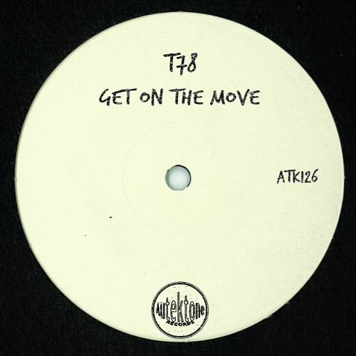 ATK126 - T78  "Get On The Move" (Original Mix)(Preview)(Autektone Records)(Out Now)