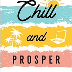 free EBOOK 📂 Chill and Prosper: The New Way to Grow Your Business, Make Millions, an