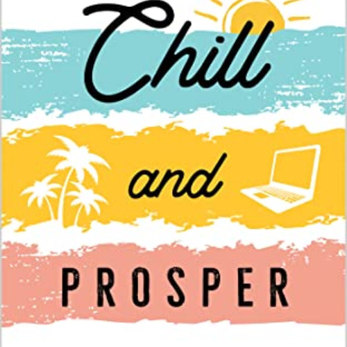 free EPUB 🗃️ Chill and Prosper: The New Way to Grow Your Business, Make Millions, an