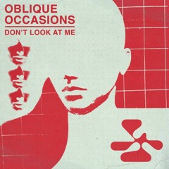 Oblique Occasions - Don't Look At Me