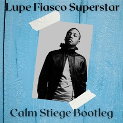 *FREE DL* Lupe Fiasco - Superstar (Calm Stiege Bootleg)