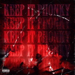KEEP IT PHONKY