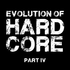 Evolution Of Hardcore (Part IV)