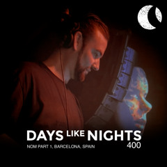 DAYS like NIGHTS 400 - Nom, Barcelona, Spain - Part 1