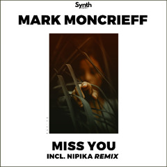 Mark Moncrieff - Miss You (Nipika Remix) [Synth Collective]