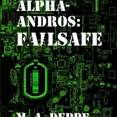 Get EBOOK ✓ Alpha-Andros: Failsafe by  M. A. Deppe [PDF EBOOK EPUB KINDLE]
