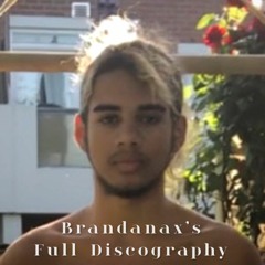 Brandanax’s Full Discography