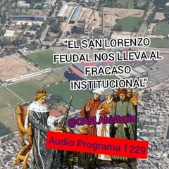 Programa 1229. "EL SAN LORENZO FEUDAL NOS LLEVA AL FRACASO INSTITUCIONAL"