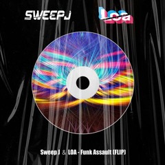 Sweep J ＆ LOA - Funk Assault (FLIP)