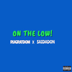 RUGRATDOM-“ON THE LOW”ft.SAIDADON