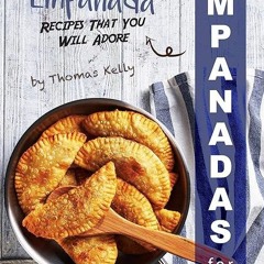 ❤read✔ Empanadas for Everyone: Amazing Empanada Recipes That You Will Adore